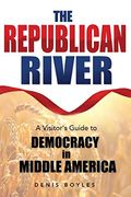 The Republican River: A Visitor's Guide to Democracy in Middle America