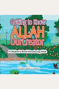 Getting To Know Allah Our Creator: A Children's Book Introducing Allah