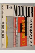 The Modulor: A Harmonious Measure To The Human Scale Universally Applicable To Architecture And Mechanics