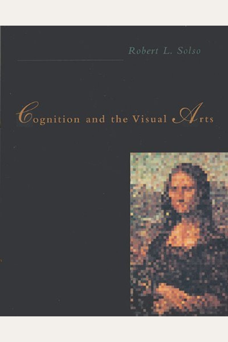 Cognition And The Visual Arts (Mit Press/Bradford Books Series In Cognitive Psychology)