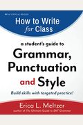 How To Write For Class: A Student's Guide To Grammar, Punctuation, And Style