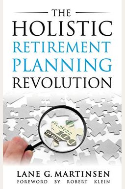 The Holistic Retirement Planning Revolution The Holistic Retirement Planning Revolution