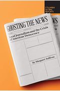 Ghosting The News: Local Journalism And The Crisis Of American Democracy