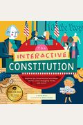 The Interactive Constitution: Explore The Constitution With Flaps, Wheels, Color-Changing Words, And More!