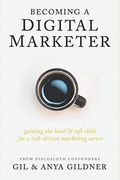 Becoming A Digital Marketer: Gaining The Hard & Soft Skills For A Tech-Driven Marketing Career