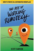 The Art Of Working Remotely: How To Thrive In A Distributed Workplace