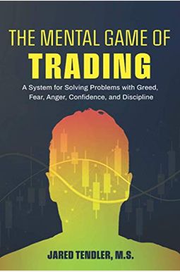 The Mental Game Of Trading: A System For Solving Problems With Greed, Fear, Anger, Confidence, And Discipline The Mental Game Of Trading: A System For Solving Problems With Greed, Fear, Anger, Confidence, And Discipline
