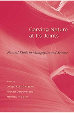 Carving Nature At Its Joints: Natural Kinds In Metaphysics And Science Carving Nature At Its Joints: Natural Kinds In Metaphysics And Science