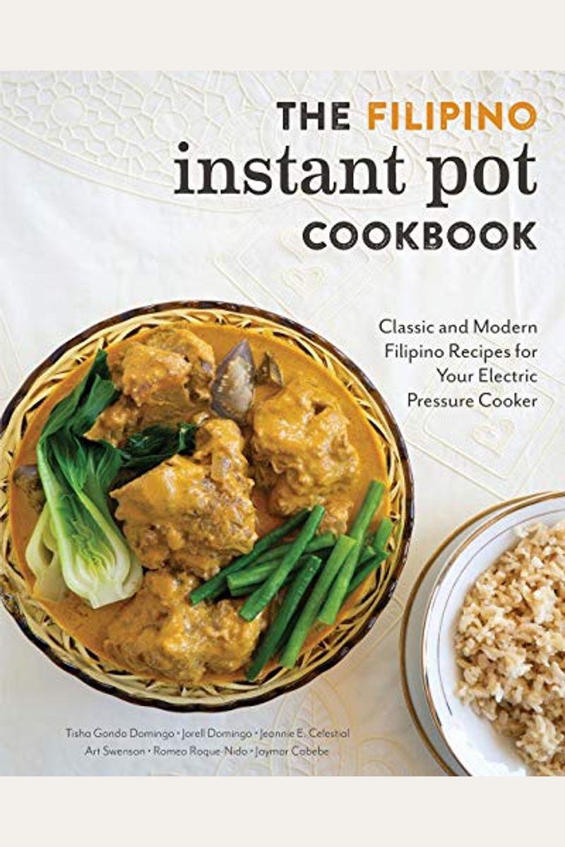 The Filipino Instant Pot Cookbook: Classic And Modern Filipino Recipes For Your Electric Pressure Cooker