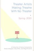 Theater Artists Making Theatre With No Theater: Spring 2020