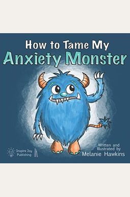 How To Tame My Anxiety Monster How To Tame My Anxiety Monster
