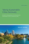 Taking Sustainable Cities Seriously: Economic Development, The Environment, And Quality Of Life In American Cities (American And Comparative Environmental Policy)