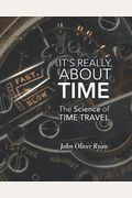 It's Really About Time: The Science Of Time Travel