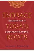Embrace Yoga's Roots: Courageous Ways to Deepen Your Yoga Practice