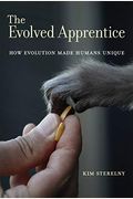 The Evolved Apprentice: How Evolution Made Humans Unique