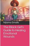 The Black Girl's Guide To Healing Emotional Wounds