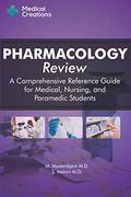 Pharmacology Review - A Comprehensive Reference Guide For Medical, Nursing, And Paramedic Students