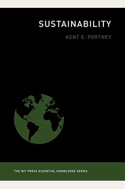 Sustainability: The Mit Press Essential Knowledge Series Sustainability: The Mit Press Essential Knowledge Series