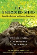 The Embodied Mind, Revised Edition: Cognitive Science And Human Experience