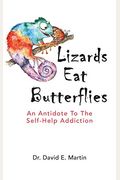 Lizards Eat Butterflies: An Antidote To The Self-Help Addiction