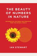 The Beauty Of Numbers In Nature: Mathematical Patterns And Principles From The Natural World