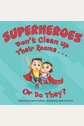 Superheroes Don't Clean Up Their Rooms...Or Do They?: A Story About The Power Of Organization