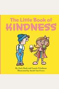 The Little Book Of Kindness: A Little Kindness Makes A Big Difference!