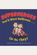 Superheroes Don't Have Bedtimes ... Or Do They?: A Story About The Power Of A Good Night's Sleep