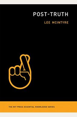 Post-Truth (The Mit Press Essential Knowledge Series) Post-Truth (The Mit Press Essential Knowledge Series)