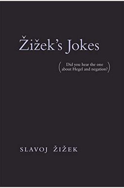 Zizek's Jokes: (did You Hear the One about Hegel and Negation?) Zizek's Jokes: (did You Hear the One about Hegel and Negation?)