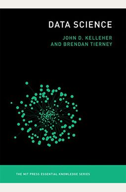 Data Science (The Mit Press Essential Knowledge Series) Data Science (The Mit Press Essential Knowledge Series)