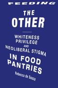 Feeding The Other: Whiteness, Privilege, And Neoliberal Stigma In Food Pantries