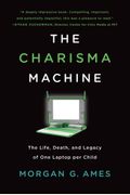 The Charisma Machine: The Life, Death, And Legacy Of One Laptop Per Child