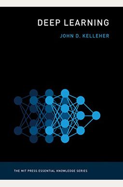Deep Learning (Mit Press Essential Knowledge Series) Deep Learning (Mit Press Essential Knowledge Series)