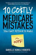10 Costly Medicare Mistakes You Can't Afford to Make