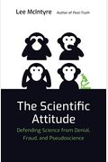 The Scientific Attitude: Defending Science From Denial, Fraud, And Pseudoscience