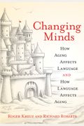 Changing Minds: How Aging Affects Language And How Language Affects Aging