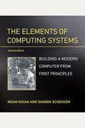 The Elements Of Computing Systems, Second Edition: Building A Modern Computer From First Principles