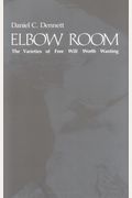 Elbow Room: The Varieties Of Free Will Worth Wanting