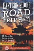Eastern Shore Road Trips (Vol. 1): 27 One-Day Adventures On Delmarva