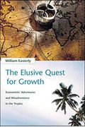The Elusive Quest For Growth: Economists' Adventures And Misadventures In The Tropics