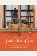 Now That Faith Has Come: A Study of Galatians