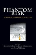Phantom Risk: Scientific Inference And The Law