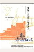 Studies In Tectonic Culture: The Poetics Of Construction In Nineteenth And Twentieth Century Architecture