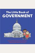 The Little Book Of Government: (Children's Book About Government, Introduction To Government And How It Works, Children, Kids Ages 3 10, Preschool, K
