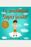 La Amabilidad Es Mi Superpoder: Un Libro Para NiñOs Sobre La EmpatíA, El CariñO Y La Solidaridad (Spanish Edition)