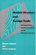 Market Structure And Foreign Trade: Increasing Returns, Imperfect Competition, And The International Economy