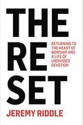 The Reset: Returning to the Heart of Worship and a Life of Undivided Devotion
