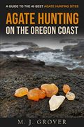 Agate Hunting On The Oregon Coast: A Guide To The 40 Best Agate Hunting Sites