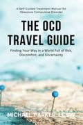 The OCD Travel Guide: Finding Your Way in a World Full of Risk, Discomfort, and Uncertainty